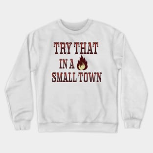 Try That in a Small Town Jason Aldean Crewneck Sweatshirt